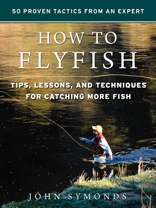 Title details for How to Flyfish: Tips, Lessons, and Techniques for Catching More Fish by John Symonds - Available